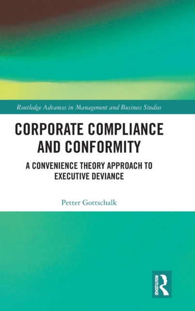 Corporate Compliance and Conformity : A Convenience Theory Approach to Executive Deviance, Hardback Book
