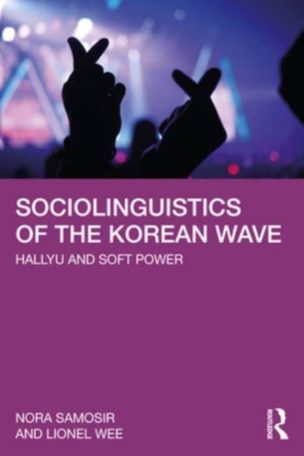 Sociolinguistics of the Korean Wave : Hallyu and Soft Power, Paperback / softback Book