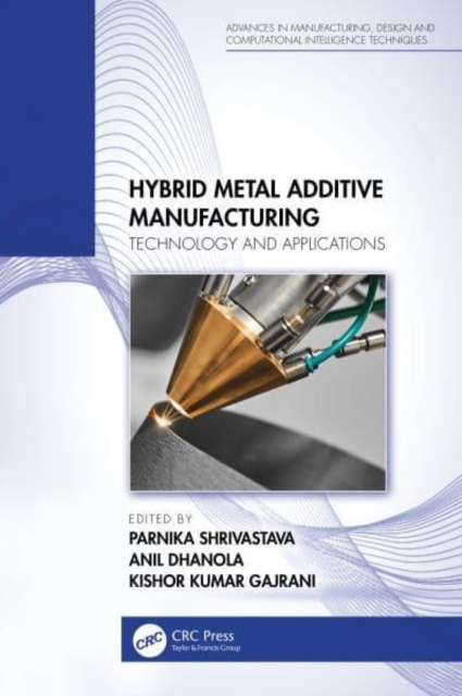 Hybrid Metal Additive Manufacturing : Technology and Applications, Hardback Book