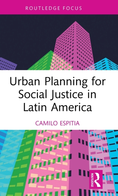 Urban Planning for Social Justice in Latin America, Hardback Book