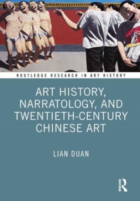 Art History, Narratology, and Twentieth-Century Chinese Art, Hardback Book