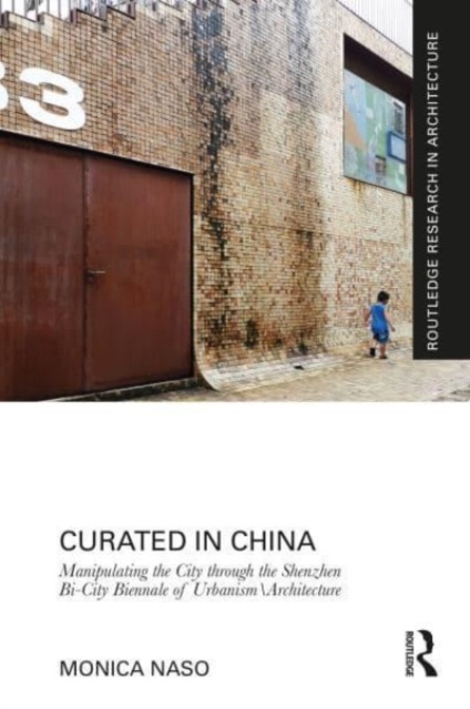 Curated in China : Manipulating the City through the Shenzhen Bi-City Biennale of Urbanism\Architecture, Hardback Book
