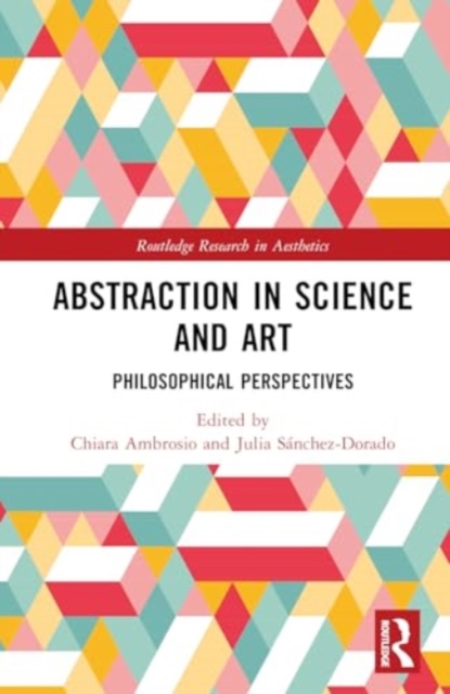 Abstraction in Science and Art : Philosophical Perspectives, Hardback Book