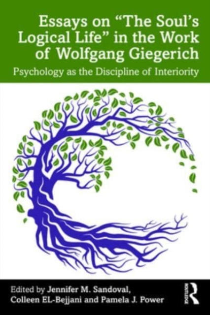 Essays on “The Soul’s Logical Life” in the Work of Wolfgang Giegerich : Psychology as the Discipline of Interiority, Paperback / softback Book