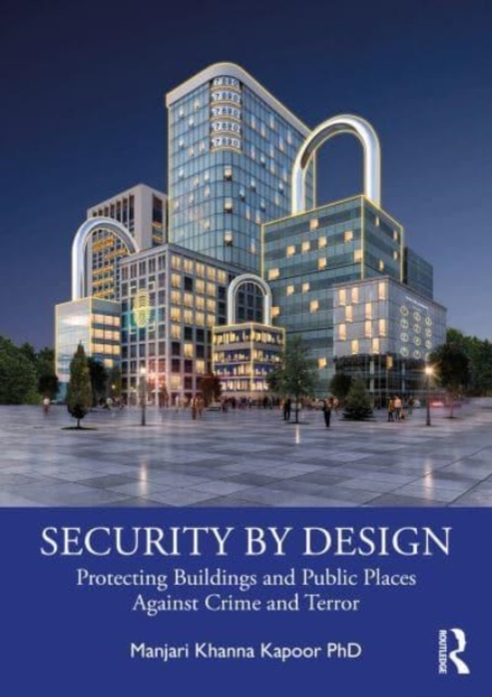 Security by Design : Protecting Buildings and Public Places Against Crime and Terror, Paperback / softback Book