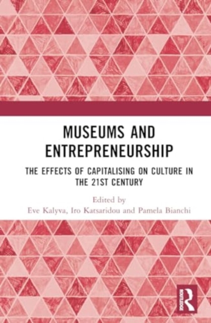 Museums and Entrepreneurship : The Effects of Capitalising on Culture in the 21st Century, Hardback Book