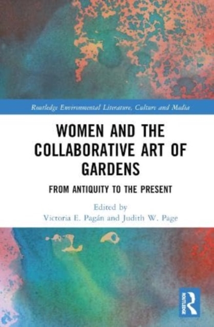 Women and the Collaborative Art of Gardens : From Antiquity to the Present, Hardback Book