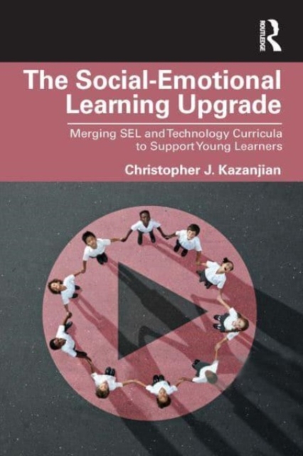 The Social-Emotional Learning Upgrade : Merging SEL and Technology Curricula to Support Young Learners, Paperback / softback Book