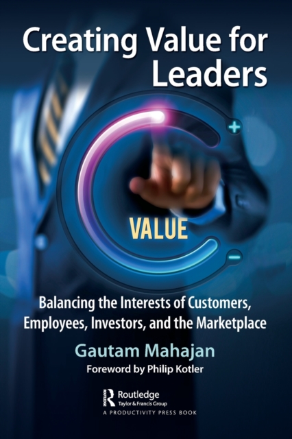Creating Value for Leaders : Balancing the Interests of Customers, Employees, Investors, and the Marketplace, Paperback / softback Book