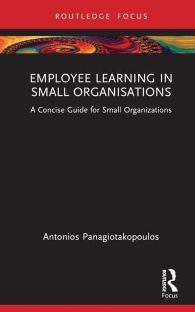 Employee Learning in Small Organizations : A Concise Guide for Small Organizations, Hardback Book