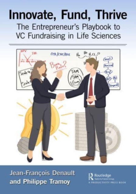 Innovate, Fund, Thrive : The Entrepreneur's Playbook to VC Fundraising in Life Sciences, Paperback / softback Book
