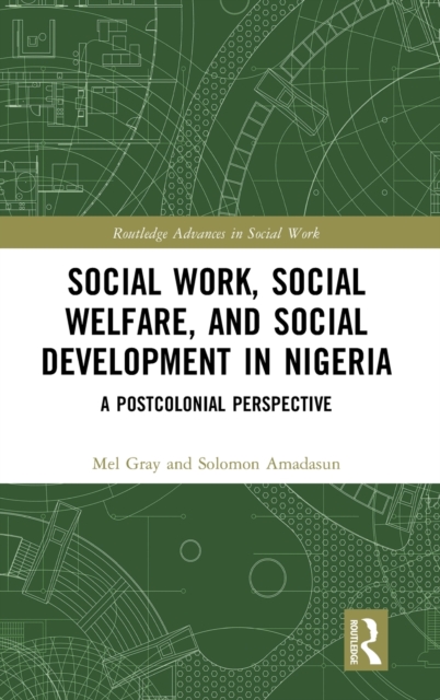 Social Work, Social Welfare, and Social Development in Nigeria : A Postcolonial Perspective, Hardback Book