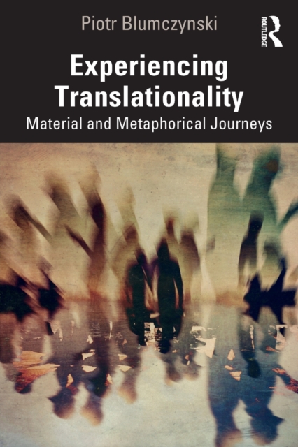 Experiencing Translationality : Material and Metaphorical Journeys, Paperback / softback Book
