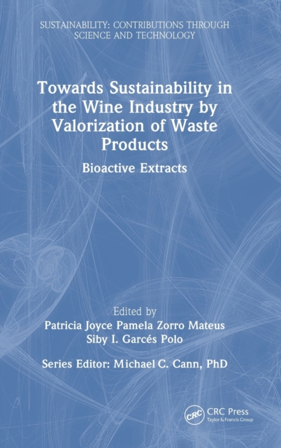 Towards Sustainability in the Wine Industry by Valorization of Waste Products : Bioactive Extracts, Hardback Book