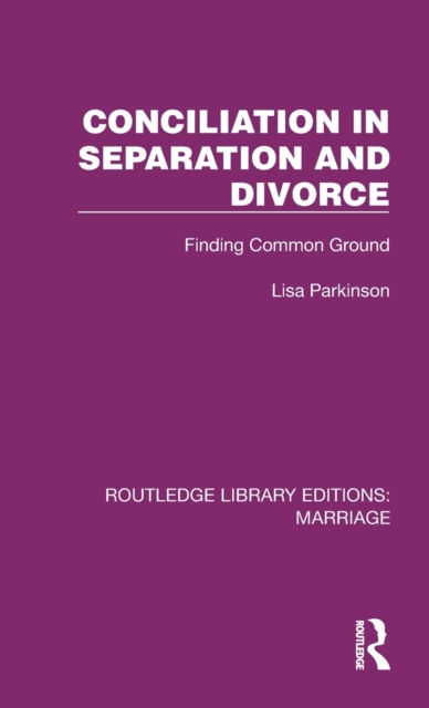 Conciliation in Separation and Divorce : Finding Common Ground, Hardback Book