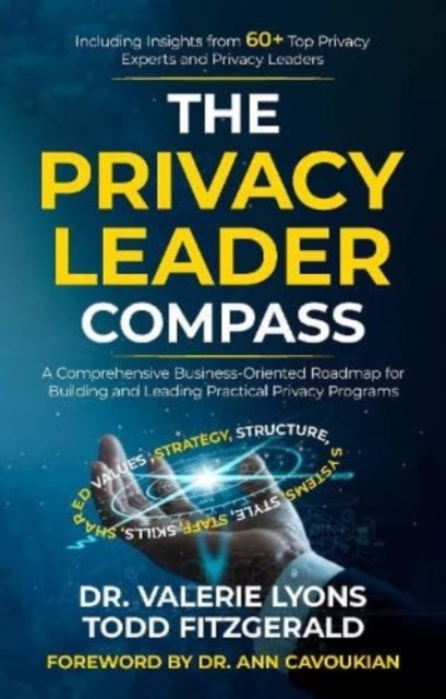 The Privacy Leader Compass : A Comprehensive Business-Oriented Roadmap for Building and Leading Practical Privacy Programs, Hardback Book