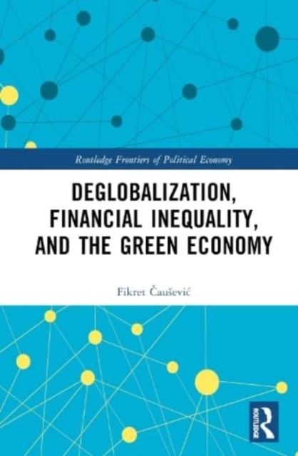 Deglobalization, Financial Inequality, and the Green Economy, Hardback Book