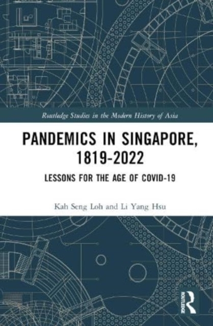 Pandemics in Singapore, 1819–2022 : Lessons for the Age of COVID-19, Hardback Book