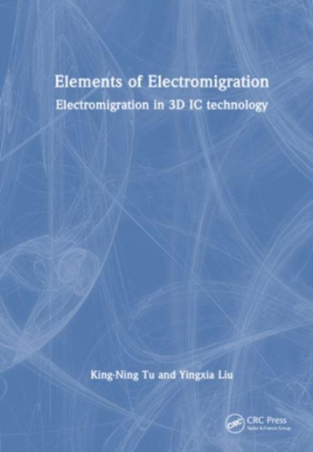 Elements of Electromigration : Electromigration in 3D IC technology, Hardback Book