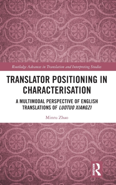 Translator Positioning in Characterisation : A Multimodal Perspective of English Translations of Luotuo Xiangzi, Hardback Book
