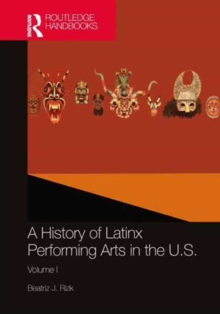 A History of Latinx Performing Arts in the U.S. : Volume I, Hardback Book