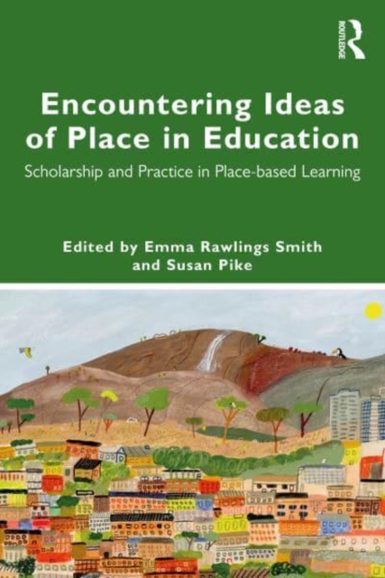 Encountering Ideas of Place in Education : Scholarship and Practice in Place-based Learning, Paperback / softback Book