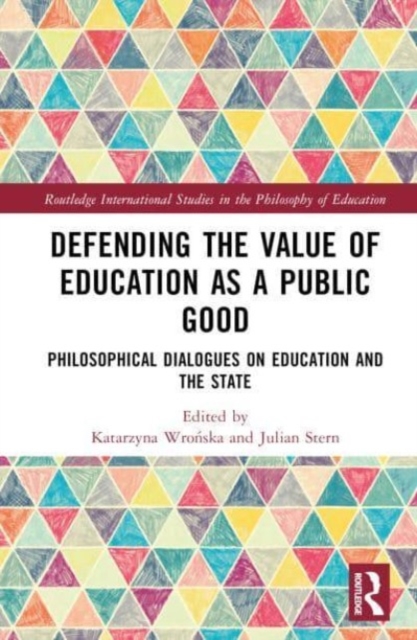 Defending the Value of Education as a Public Good : Philosophical Dialogues on Education and the State, Hardback Book