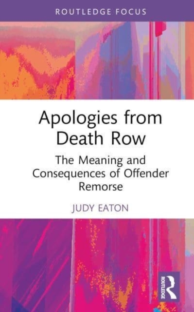 Apologies from Death Row : The Meaning and Consequences of Offender Remorse, Hardback Book