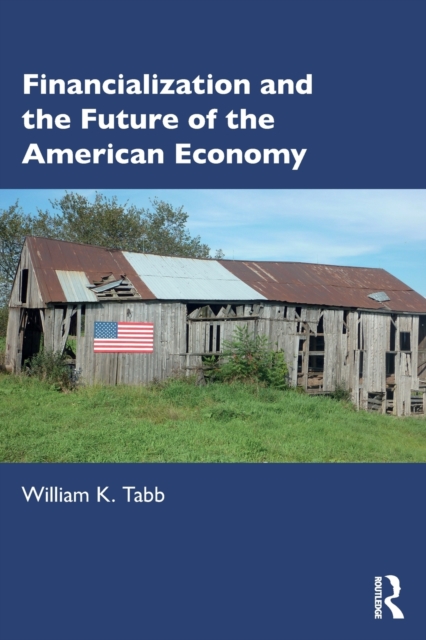Financialization and the Future of the American Economy, Paperback / softback Book