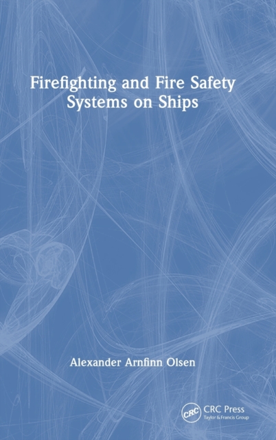Firefighting and Fire Safety Systems on Ships, Hardback Book