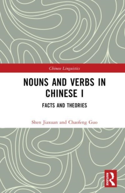 Nouns and Verbs in Chinese I : Facts and Theories, Hardback Book