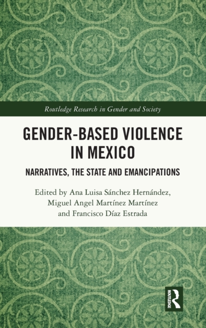 Gender-Based Violence in Mexico : Narratives, the State and Emancipations, Hardback Book