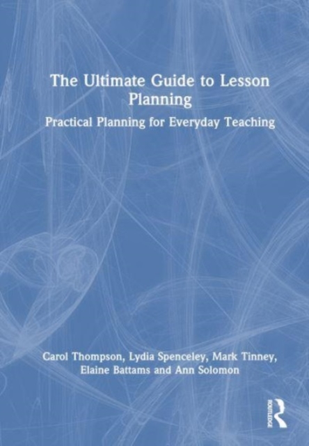 The Ultimate Guide to Lesson Planning : Practical Planning for Everyday Teaching, Hardback Book
