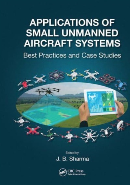 Applications of Small Unmanned Aircraft Systems : Best Practices and Case Studies, Paperback / softback Book
