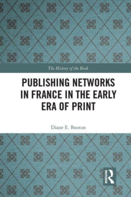 Publishing Networks in France in the Early Era of Print, Paperback / softback Book