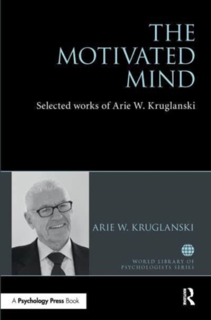 The Motivated Mind : The Selected Works of Arie Kruglanski, Paperback / softback Book