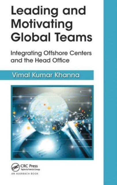 Leading and Motivating Global Teams : Integrating Offshore Centers and the Head Office, Paperback / softback Book