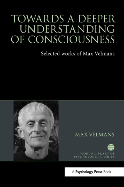 Towards a Deeper Understanding of Consciousness : Selected works of Max Velmans, Paperback / softback Book