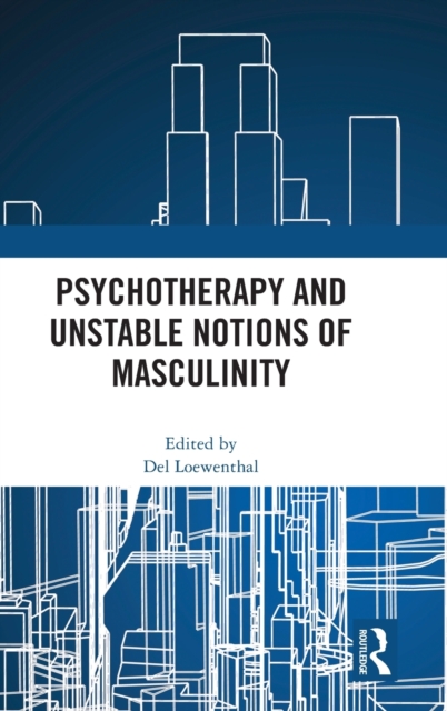Psychotherapy and Unstable Notions of Masculinity, Hardback Book