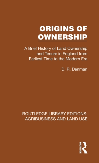 Origins of Ownership : A Brief History of Land Ownership and Tenure from Earliest Time to the Modern Era, Hardback Book