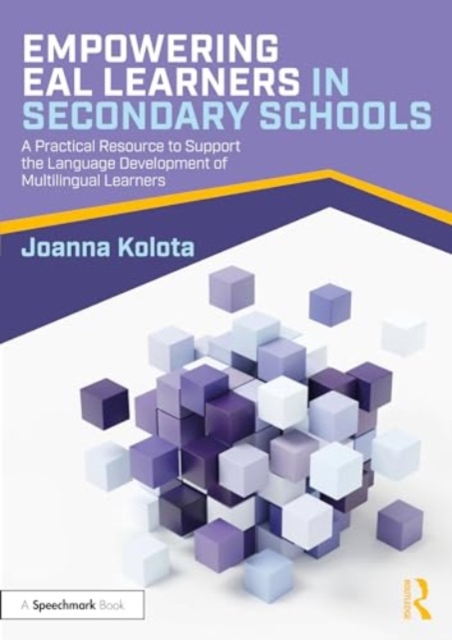 Empowering EAL Learners in Secondary Schools : A Practical Resource to Support the Language Development of Multilingual Learners, Paperback / softback Book