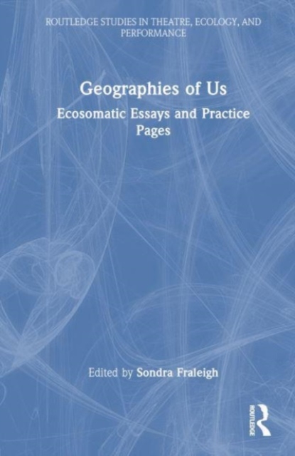 Geographies of Us : Ecosomatic Essays and Practice Pages, Hardback Book