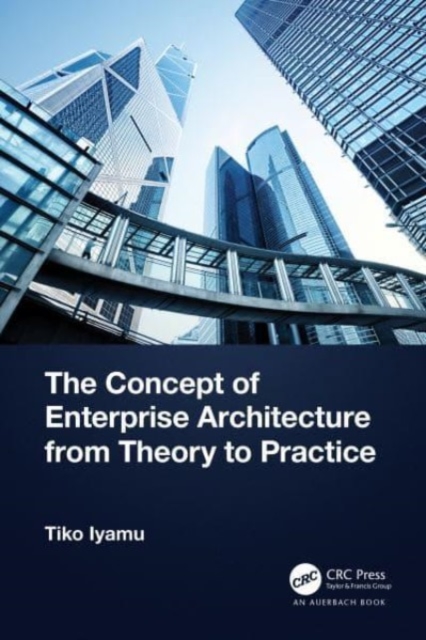 The Concept of Enterprise Architecture from Theory to Practice, Paperback / softback Book