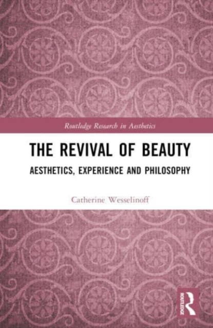 The Revival of Beauty : Aesthetics, Experience, and Philosophy, Hardback Book