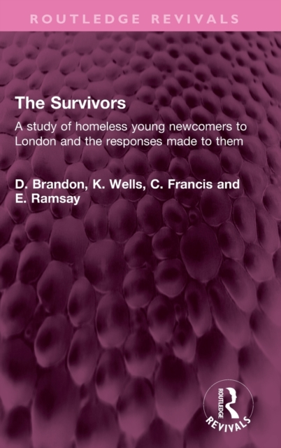 The Survivors : A study of homeless young newcomers to London and the responses made to them, Hardback Book