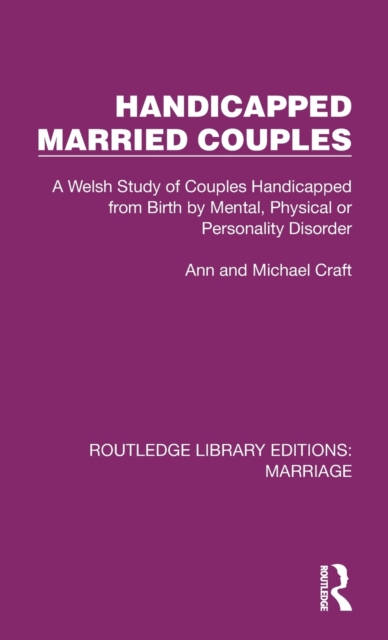 Handicapped Married Couples : A Welsh Study of Couples Handicapped from Birth by Mental, Physical or Personality Disorder, Hardback Book
