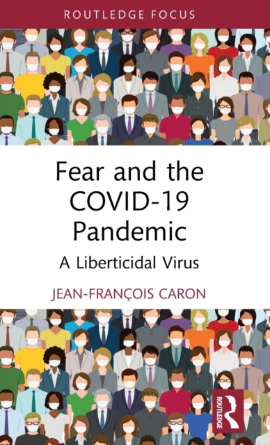 Fear and the COVID-19 Pandemic : A Liberticidal Virus, Hardback Book