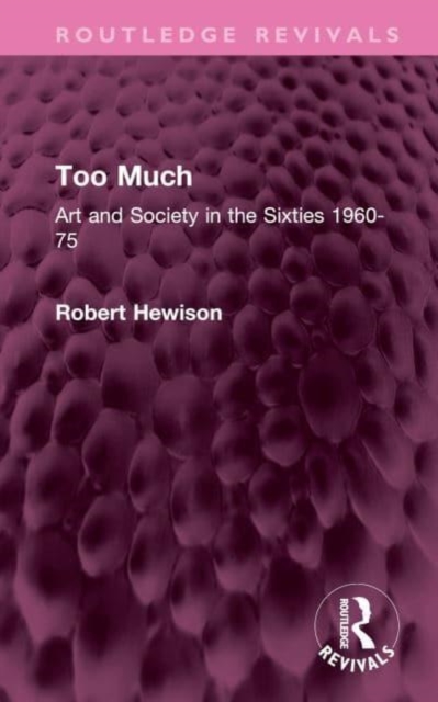 Too Much : Art and Society in the Sixties 1960-75, Hardback Book