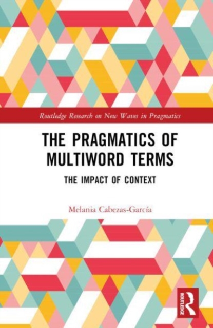 The Pragmatics of Multiword Terms : The Impact of Context, Hardback Book