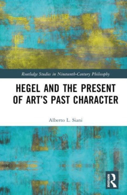 Hegel and the Present of Art’s Past Character, Hardback Book